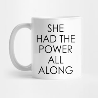 She Had The Power All Along Mug